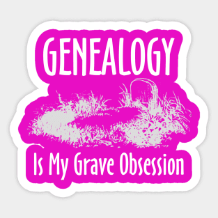 Genealogy is My Grave Obsession Sticker